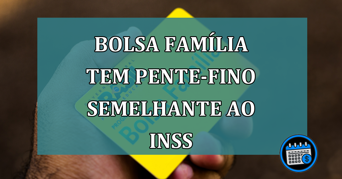 Bolsa Familia tem pente-fino semelhante ao INSS