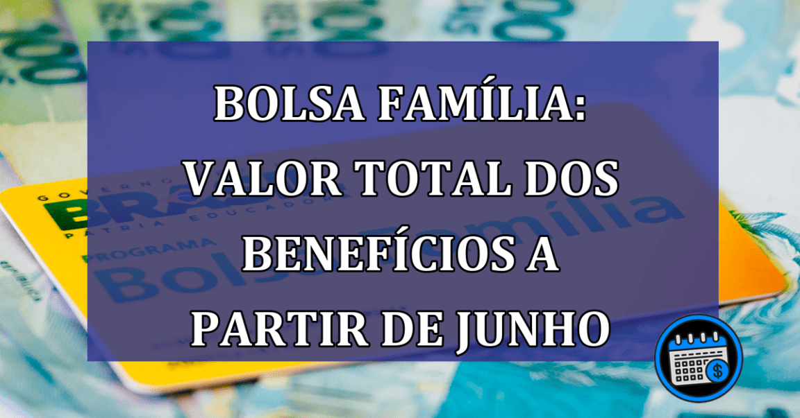 Bolsa Familia: valor total dos beneficios a partir de junho