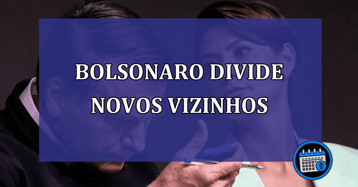 Bolsonaro divide novos vizinhos