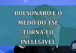 Bolsonaro e o medo do TSE torna-lo inelegivel
