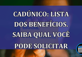 CadUnico: lista dos beneficios. Saiba qual voce pode solicitar