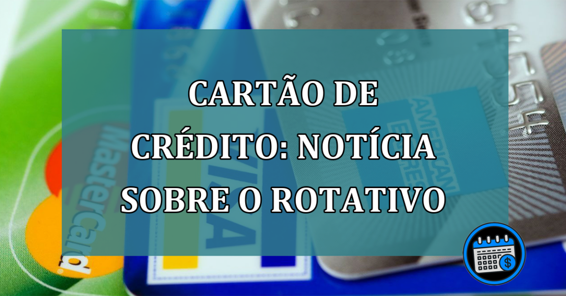 Cartao de credito: noticia sobre o rotativo