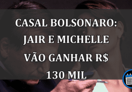 Casal Bolsonaro: Jair e Michelle vao ganhar R$ 130 mil