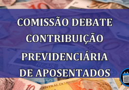 Comissao debate contribuicao previdenciaria de aposentados