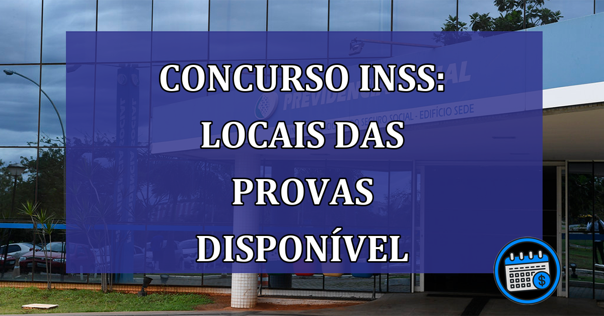 Concurso INSS: locais das provas disponivel