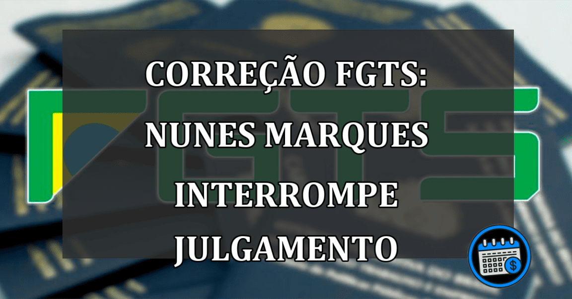 Correcao FGTS: Nunes Marques interrompe julgamento