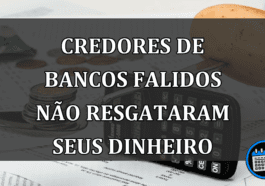 Credores de bancos falidos não resgataram seus dinheiro