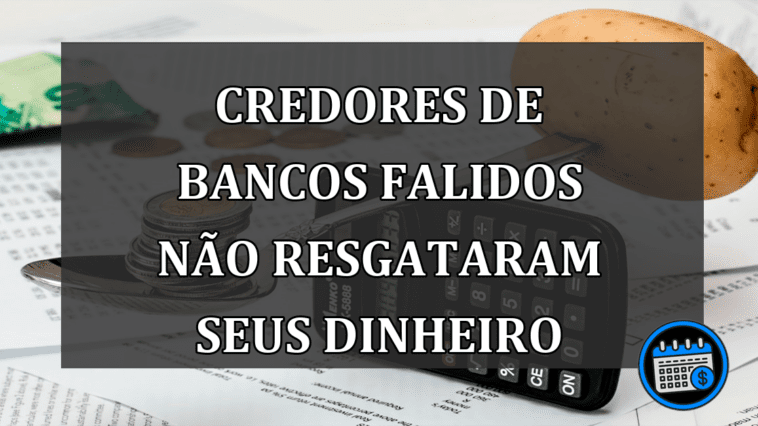 Credores de bancos falidos não resgataram seus dinheiro