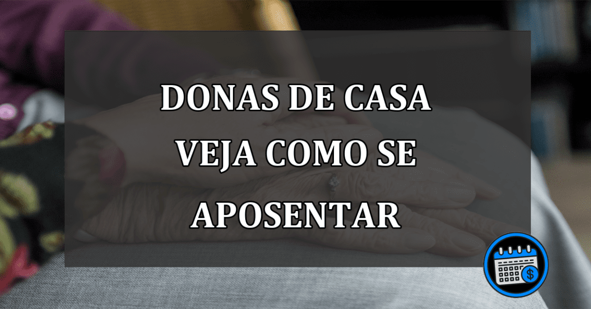 DONAS DE CASA VEJA COMO SE APOSENTAR