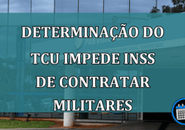 Determinação do TCU impede INSS de contratar militares