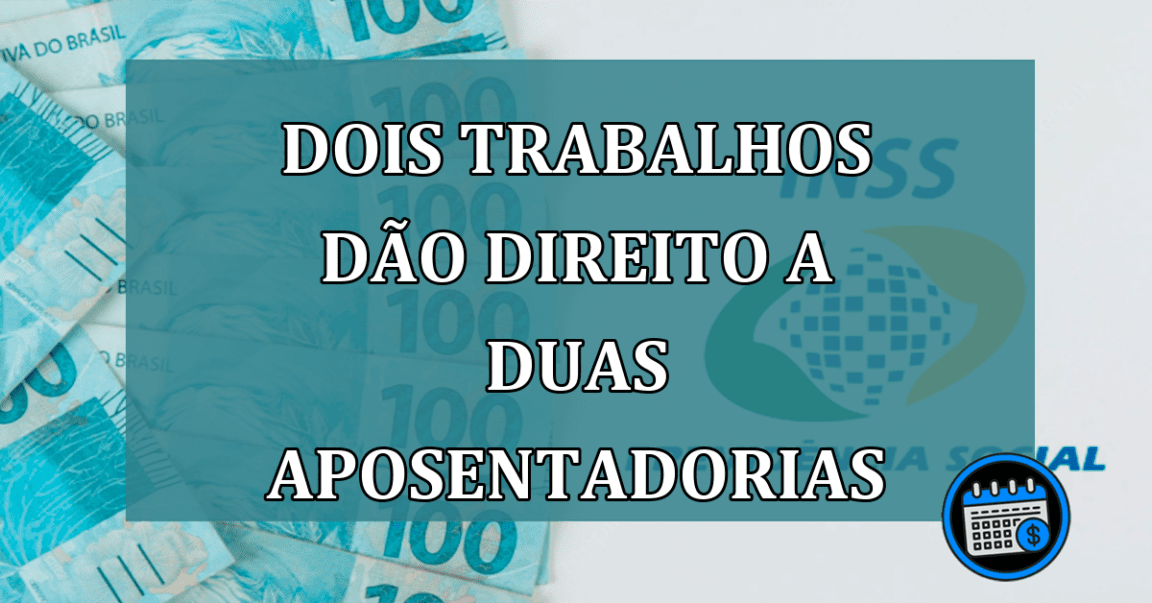 Dois trabalhos dao direito a duas aposentadorias