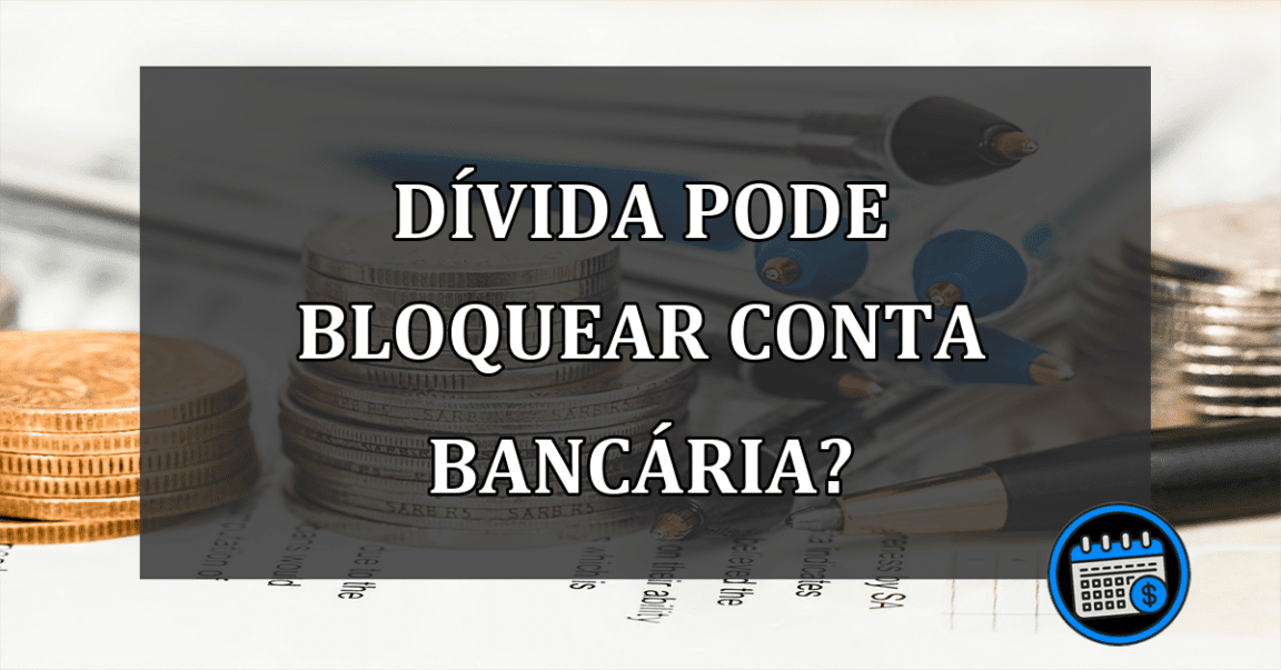 Divida pode bloquear conta bancaria?