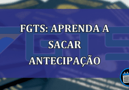 FGTS: aprenda a sacar antecipacao