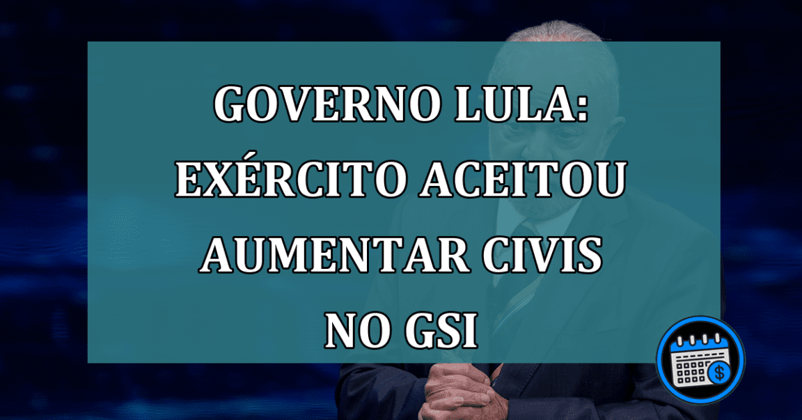 Governo Lula: exercito aceitou aumentar civis no GSI