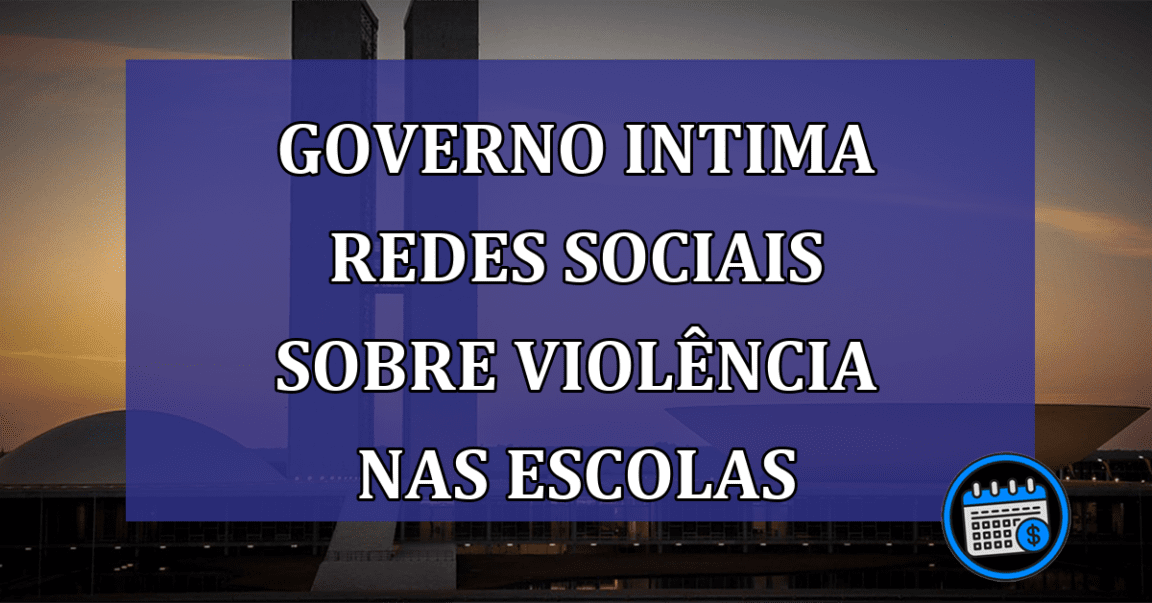 Governo intima redes sociais sobre violencia nas escolas