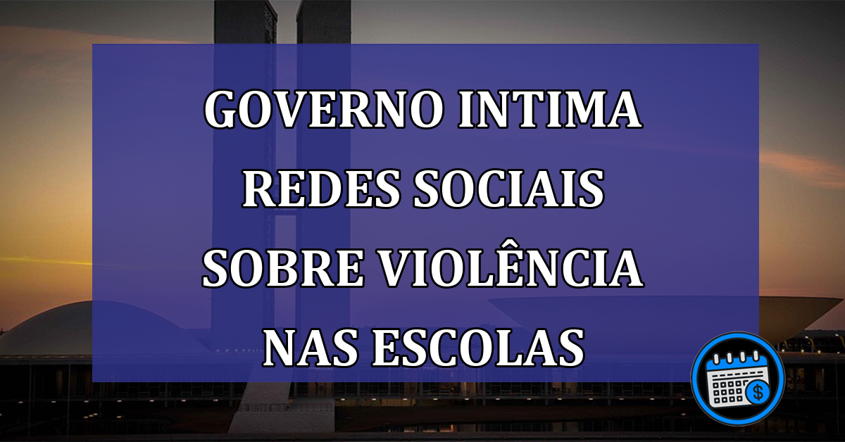 Governo intima redes sociais sobre violencia nas escolas