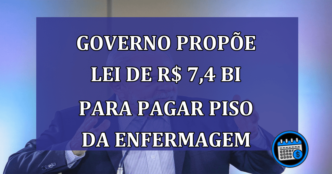 Governo propoe lei de R$ 7,4 bi para pagar piso da enfermagem