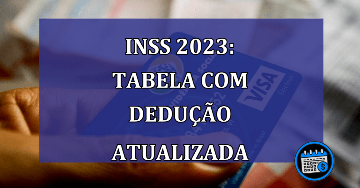 INSS 2023: Tabela com deducao atualizada