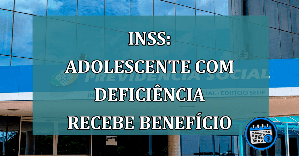 INSS: adolescente com deficiencia recebe beneficio