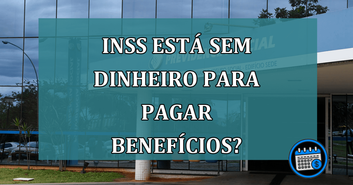 INSS esta sem dinheiro para pagar beneficios?