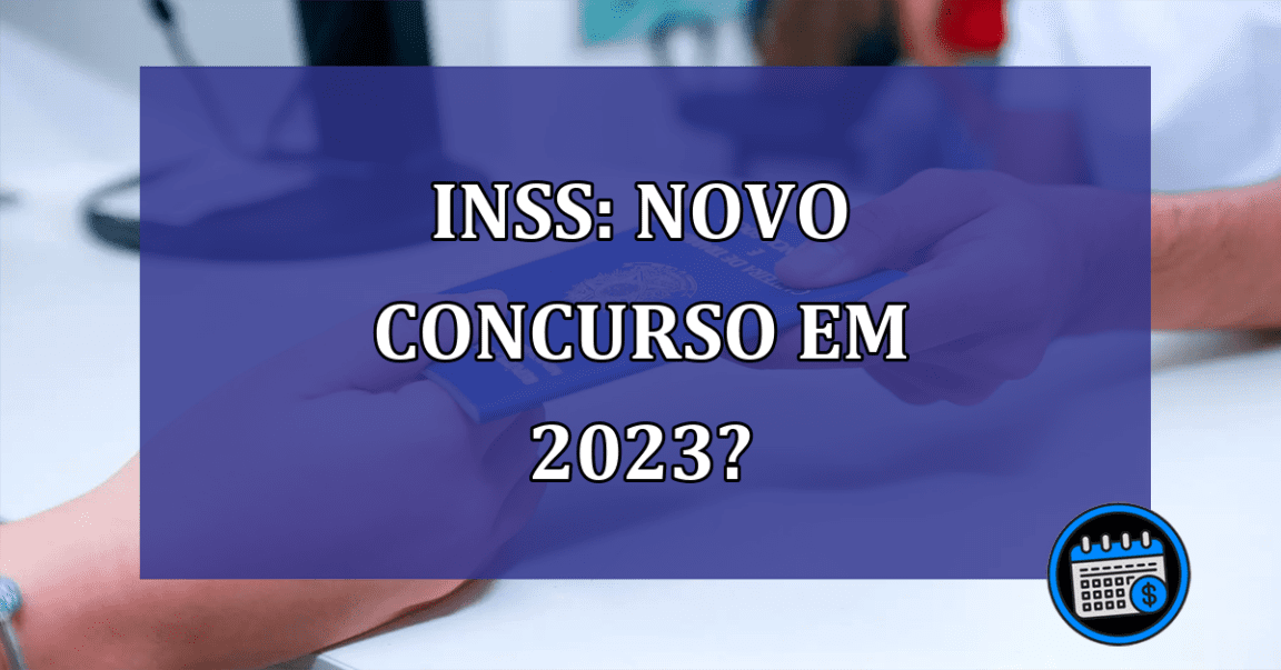 INSS: novo concurso em 2023?