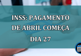 INSS: pagamento de abril comeca dia 27