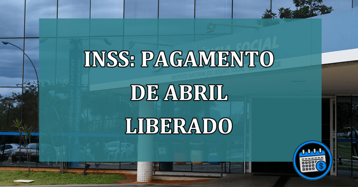 INSS: pagamento de abril liberado