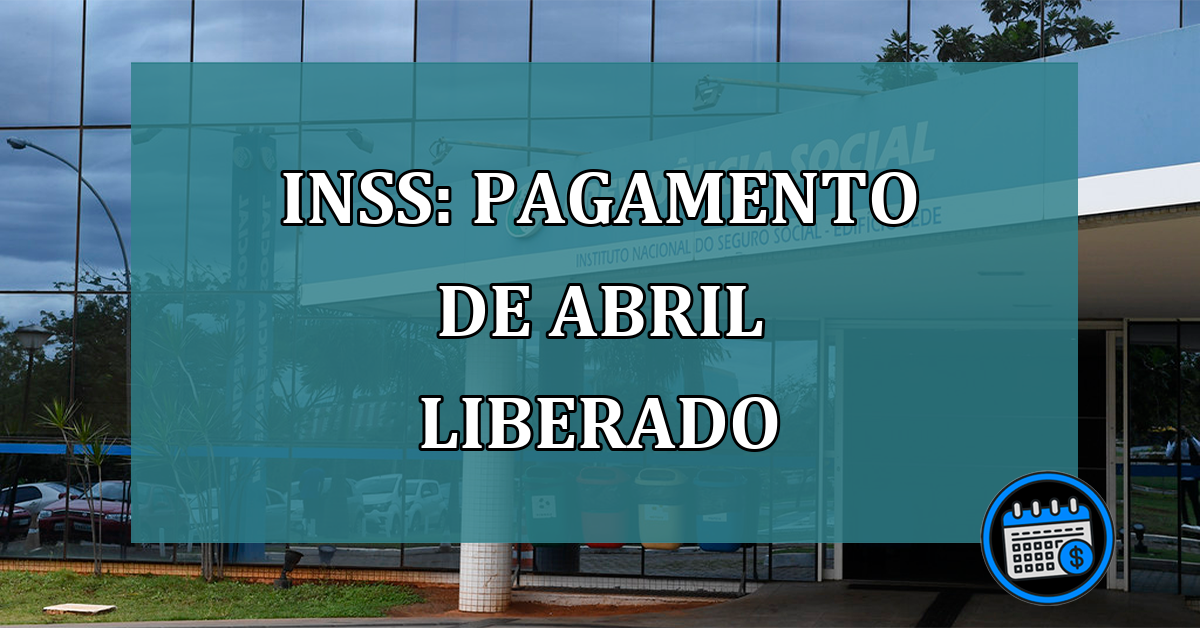 INSS: pagamento de abril liberado