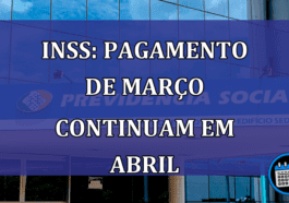 INSS: pagamento de marco continuam em abril