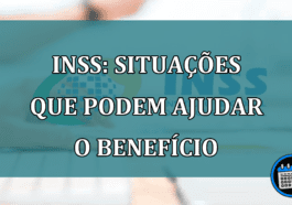 INSS: situacoes que podem ajudar o beneficio