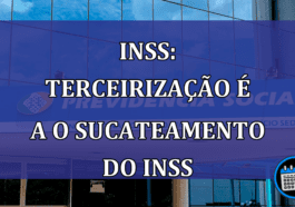 INSS: terceirizacao e a o sucateamento do INSS