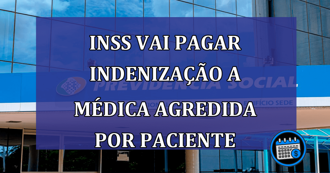 INSS vai pagar indenizacao a medica agredida por paciente