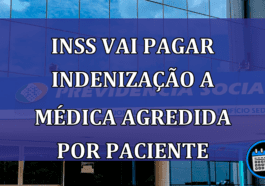 INSS vai pagar indenizacao a medica agredida por paciente