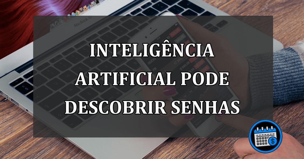 INTELIGÊNCIA ARTIFICIAL PODE DESCOBRIR SENHAS