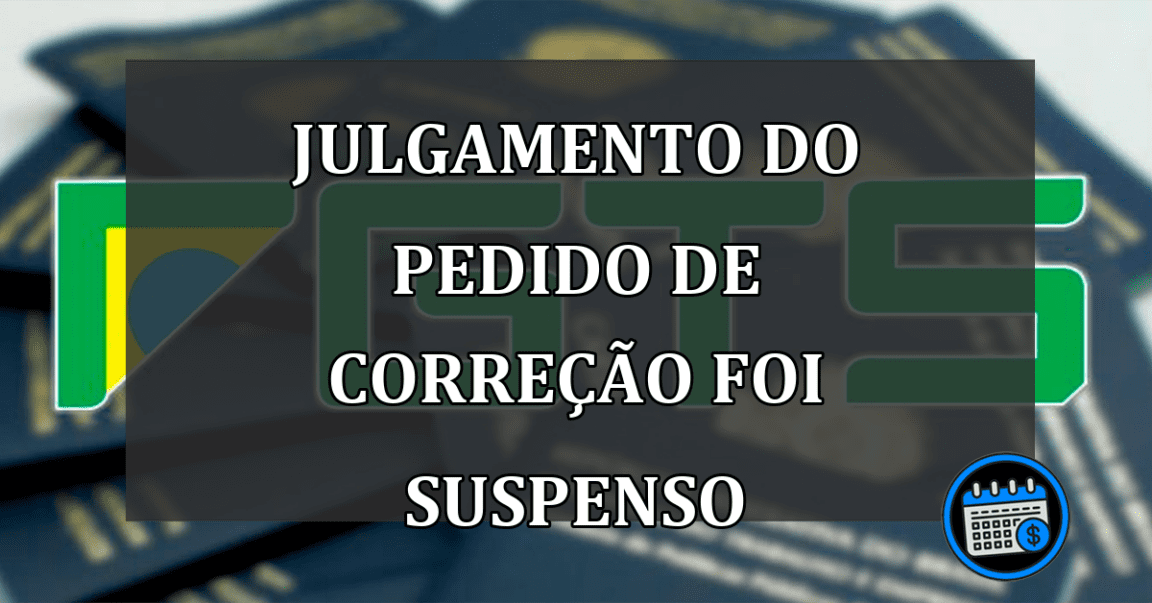 JULGAMENTO DO PEDIDO DE CORREÇÃO FOI SUSPENSO