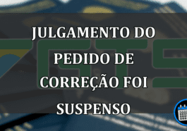 JULGAMENTO DO PEDIDO DE CORREÇÃO FOI SUSPENSO