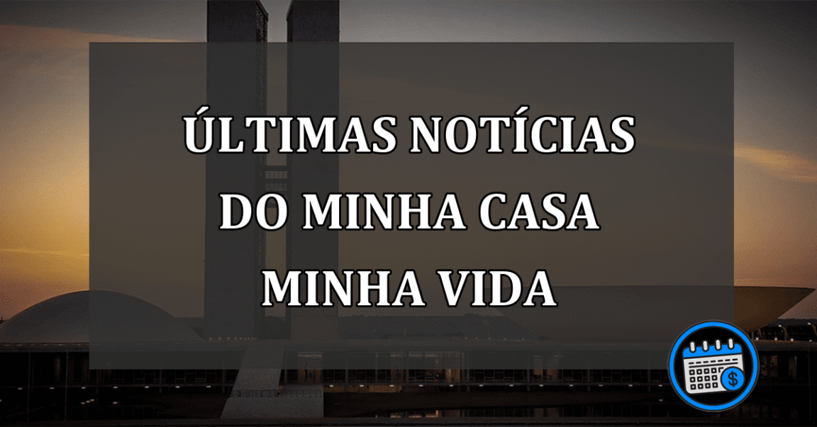 ÚLTIMAS NOTÍCIAS DO MINHA CASA MINHA VIDA