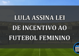 Lula assina lei de incentivo ao futebol feminino