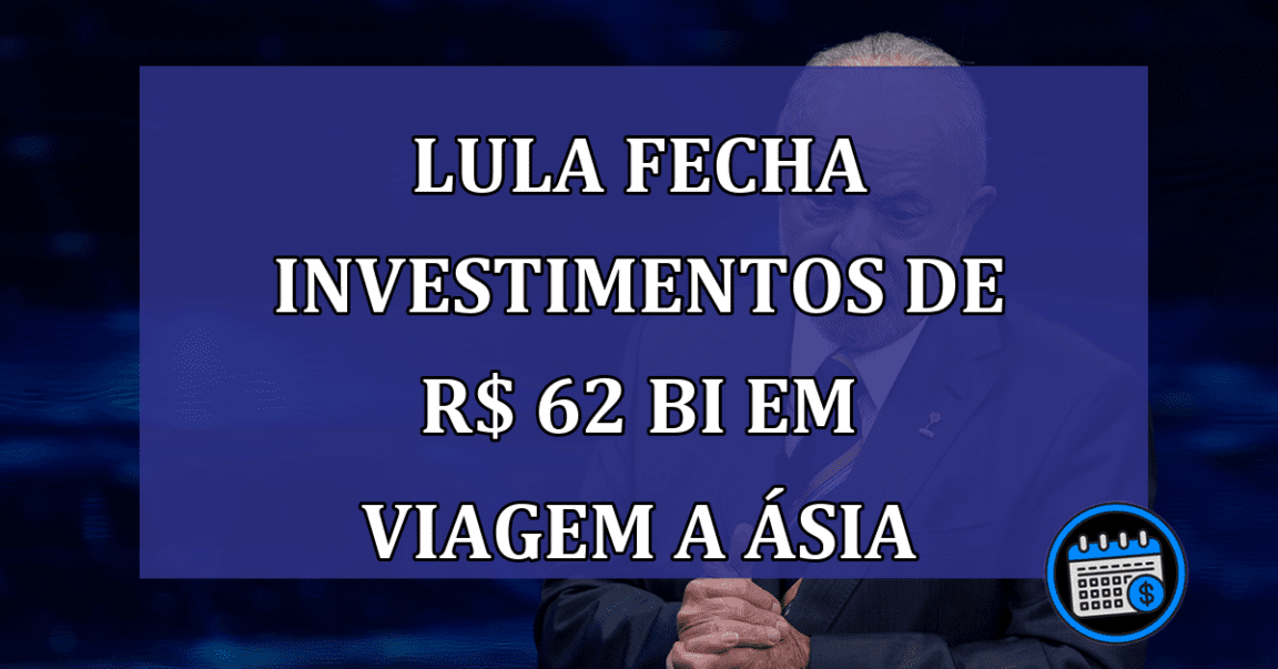 Lula fecha investimentos de R$ 62 bi em viagem a Asia