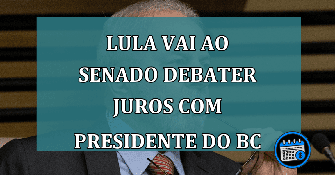 Lula vai ao senado debater juros com presidente do BC