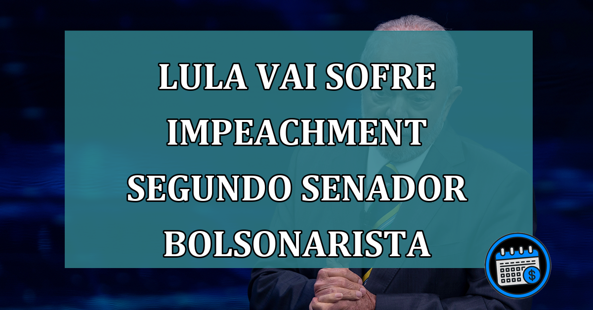 Lula vai sofre impeachment segundo senador bolsonarista