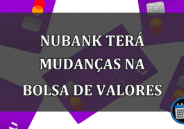 NUBANK TERÁ MUDANÇAS NA BOLSA DE VALORES