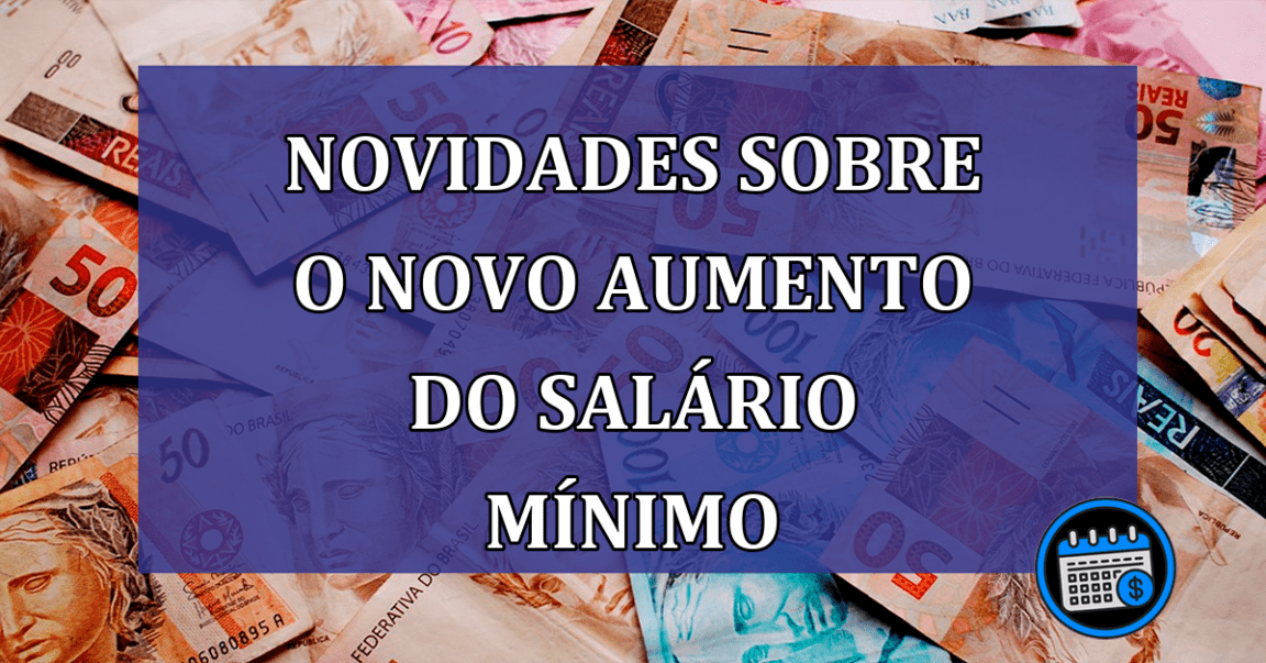 Novidades sobre o novo aumento do salario minimo