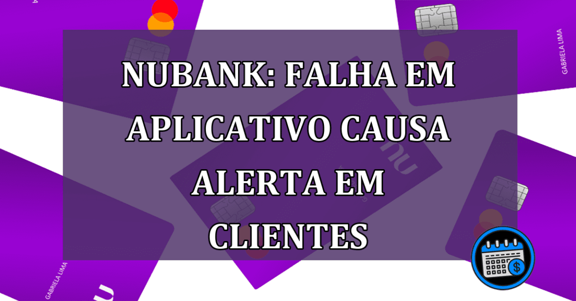 Nubank: falha em aplicativo causa alerta em clientes