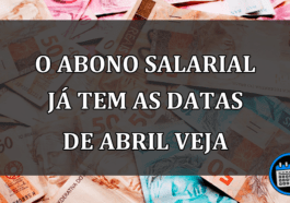 O ABONO SALARIAL JÁ TEM AS DATAS DE ABRIL VEJA