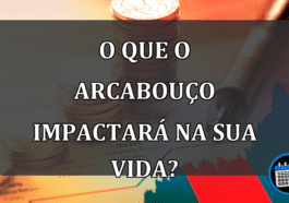 O QUE O ARCABOUÇO IMPACTARÁ NA SUA VIDA?