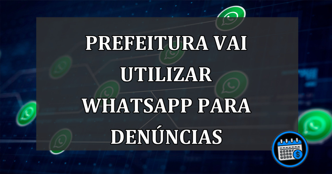 PREFEITURA VAI UTILIZAR WHATSAPP PARA DENÚNCIAS