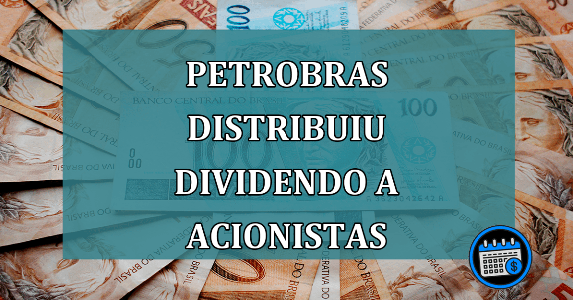 Petrobras distribuiu dividendo a acionistas