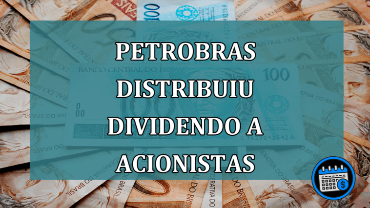 Petrobras distribuiu dividendo a acionistas