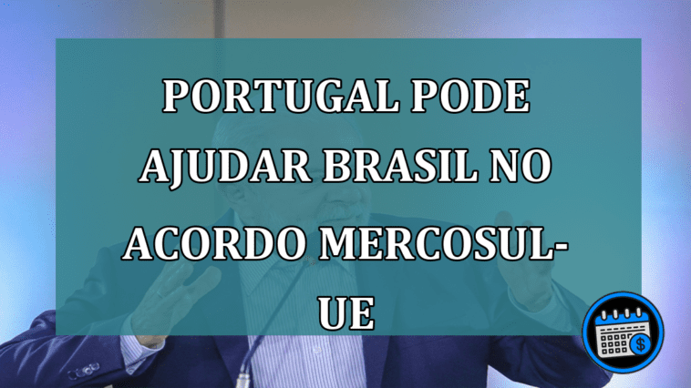 Portugal pode ajudar Brasil no acordo Mercosul-UE